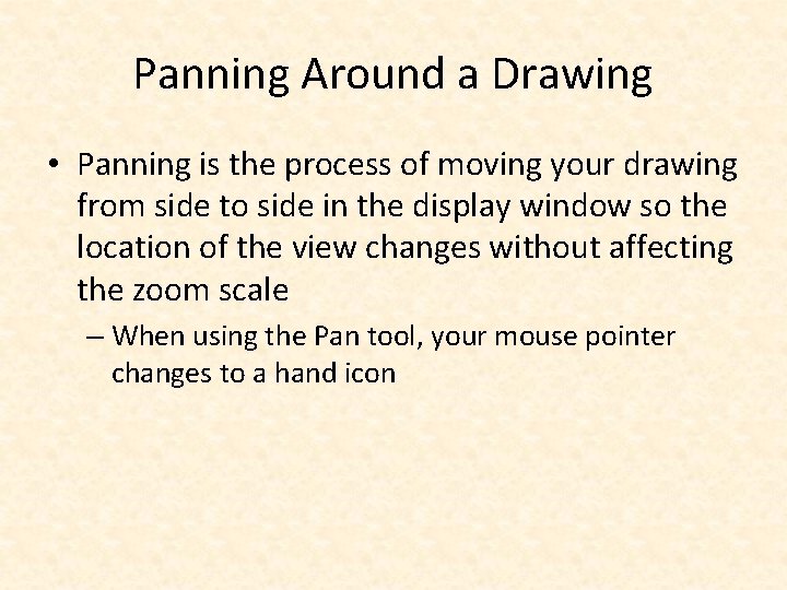 Panning Around a Drawing • Panning is the process of moving your drawing from