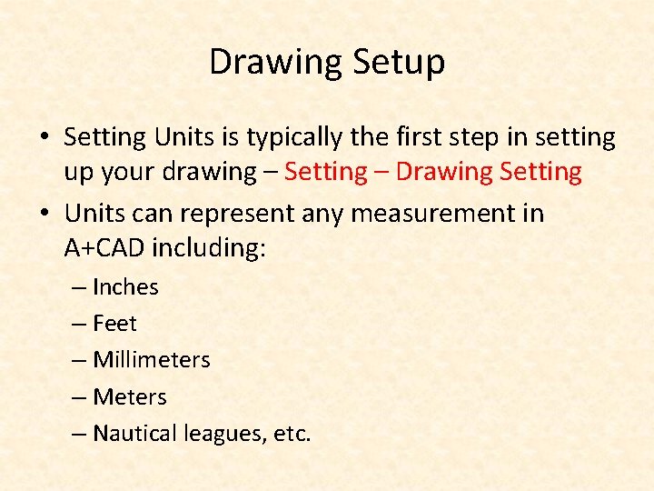 Drawing Setup • Setting Units is typically the first step in setting up your