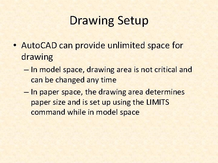 Drawing Setup • Auto. CAD can provide unlimited space for drawing – In model