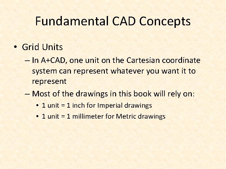 Fundamental CAD Concepts • Grid Units – In A+CAD, one unit on the Cartesian