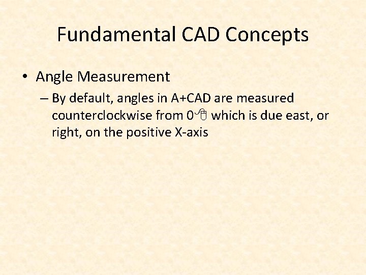 Fundamental CAD Concepts • Angle Measurement – By default, angles in A+CAD are measured