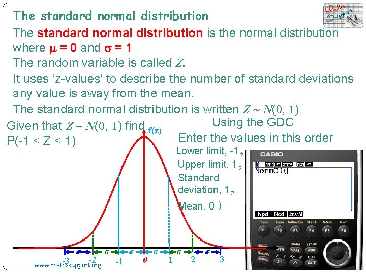 The standard normal distribution is the normal distribution where m = 0 and s