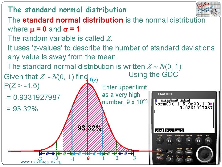 The standard normal distribution is the normal distribution where m = 0 and s
