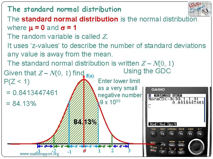 The standard normal distribution is the normal distribution where m = 0 and s