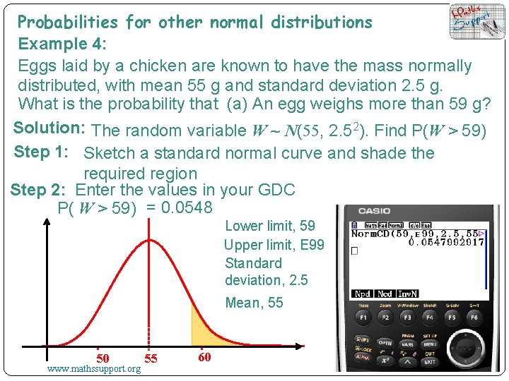 Probabilities for other normal distributions Example 4: Eggs laid by a chicken are known