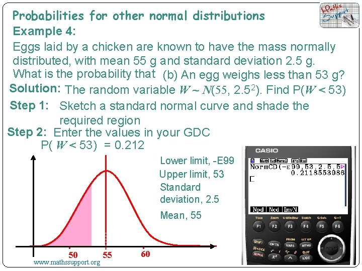 Probabilities for other normal distributions Example 4: Eggs laid by a chicken are known