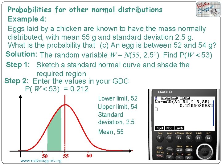 Probabilities for other normal distributions Example 4: Eggs laid by a chicken are known