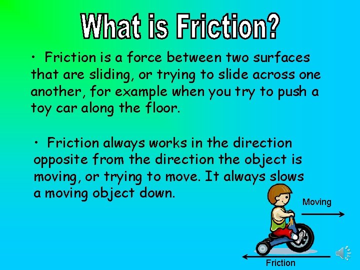  • Friction is a force between two surfaces that are sliding, or trying