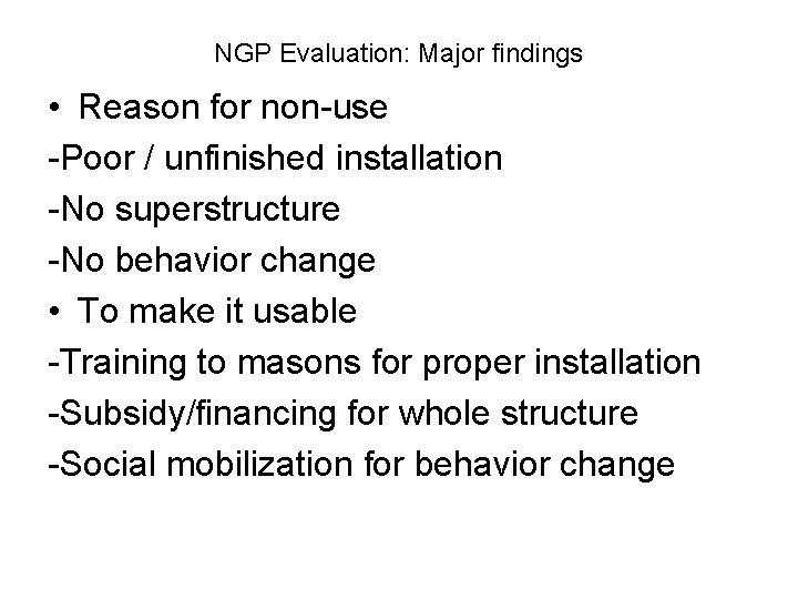 NGP Evaluation: Major findings • Reason for non-use -Poor / unfinished installation -No superstructure