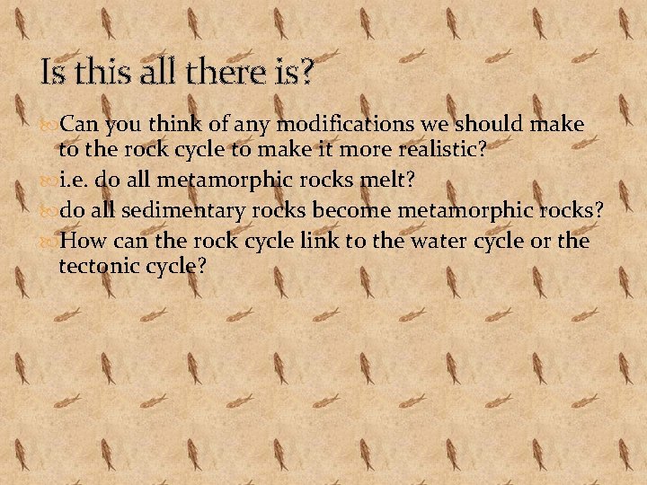 Is this all there is? Can you think of any modifications we should make