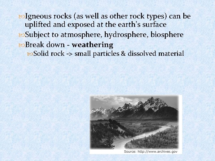  Igneous rocks (as well as other rock types) can be uplifted and exposed