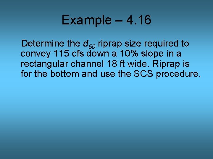 Example – 4. 16 Determine the d 50 riprap size required to convey 115