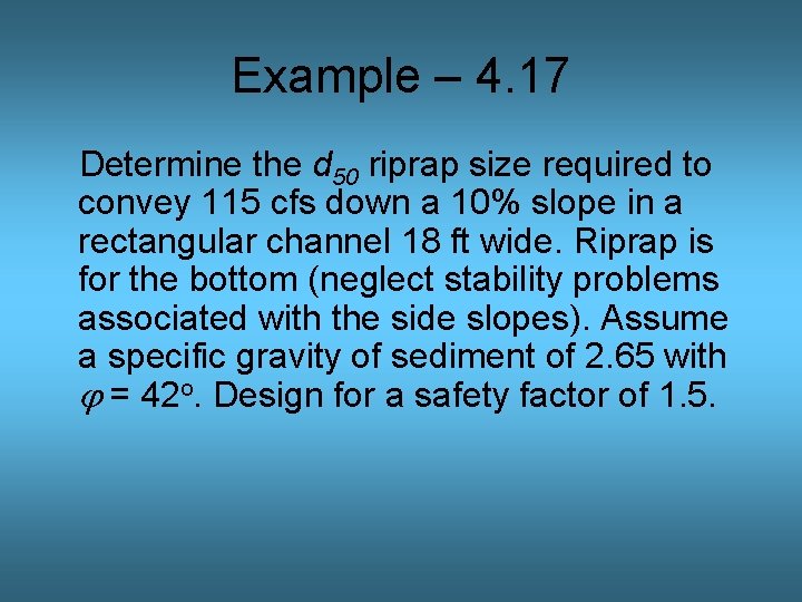 Example – 4. 17 Determine the d 50 riprap size required to convey 115