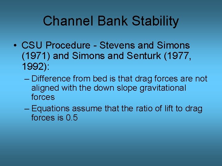 Channel Bank Stability • CSU Procedure - Stevens and Simons (1971) and Simons and