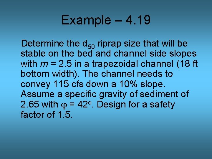 Example – 4. 19 Determine the d 50 riprap size that will be stable