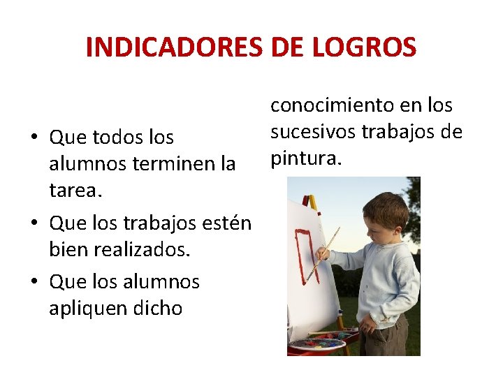 INDICADORES DE LOGROS • Que todos los alumnos terminen la tarea. • Que los