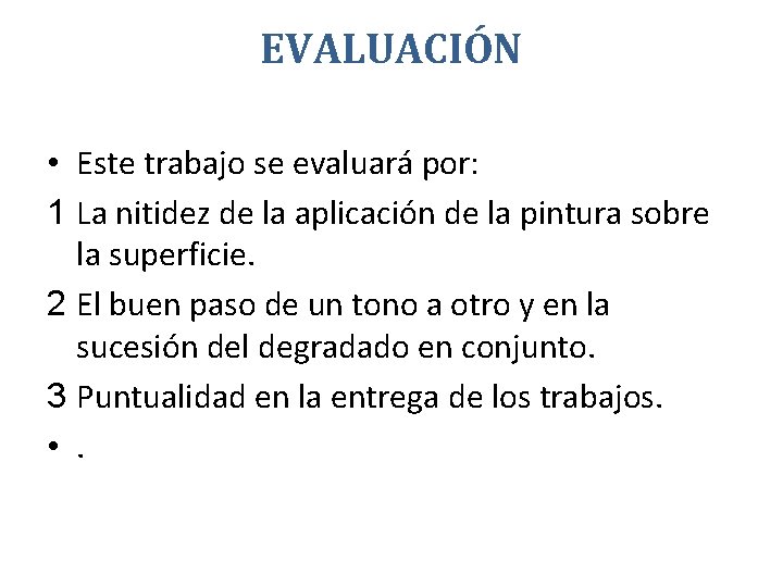 EVALUACIÓN • Este trabajo se evaluará por: 1 La nitidez de la aplicación de