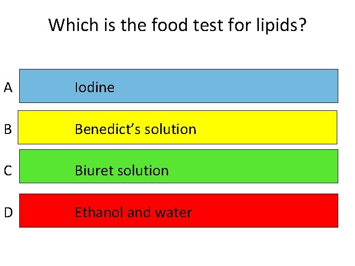 Which is the food test for lipids? A Iodine B Benedict’s solution C Biuret