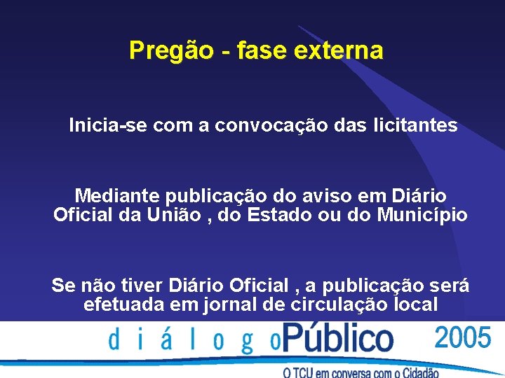 Pregão - fase externa Inicia-se com a convocação das licitantes Mediante publicação do aviso Pregão - fase externa Inicia-se com a convocação das licitantes Mediante publicação do aviso