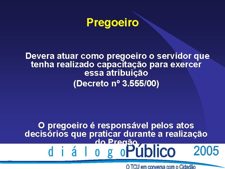 Pregoeiro Devera atuar como pregoeiro o servidor que tenha realizado capacitação para exercer essa Pregoeiro Devera atuar como pregoeiro o servidor que tenha realizado capacitação para exercer essa