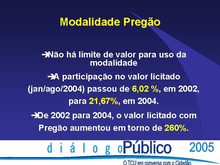 Modalidade Pregão èNão há limite de valor para uso da modalidade èA participação no Modalidade Pregão èNão há limite de valor para uso da modalidade èA participação no