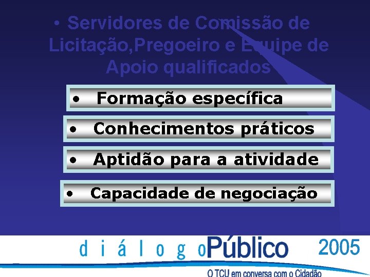 • Servidores de Comissão de Licitação, Pregoeiro e Equipe de Apoio qualificados • • Servidores de Comissão de Licitação, Pregoeiro e Equipe de Apoio qualificados •