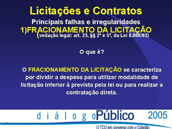 Licitações e Contratos Principais falhas e irregularidades 1)FRACIONAMENTO DA LICITAÇÃO (vedação legal: art. 23, Licitações e Contratos Principais falhas e irregularidades 1)FRACIONAMENTO DA LICITAÇÃO (vedação legal: art. 23,