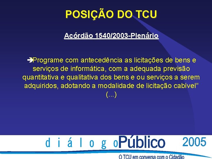 POSIÇÃO DO TCU Acórdão 1540/2003 -Plenário è “Programe com antecedência as licitações de bens POSIÇÃO DO TCU Acórdão 1540/2003 -Plenário è “Programe com antecedência as licitações de bens