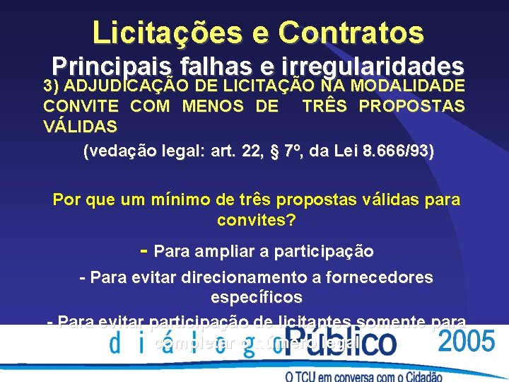 Licitações e Contratos Principais falhas e irregularidades 3) ADJUDICAÇÃO DE LICITAÇÃO NA MODALIDADE CONVITE Licitações e Contratos Principais falhas e irregularidades 3) ADJUDICAÇÃO DE LICITAÇÃO NA MODALIDADE CONVITE