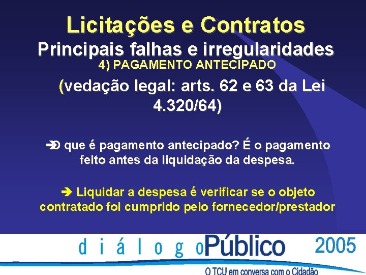 Licitações e Contratos Principais falhas e irregularidades 4) PAGAMENTO ANTECIPADO (vedação legal: arts. 62 Licitações e Contratos Principais falhas e irregularidades 4) PAGAMENTO ANTECIPADO (vedação legal: arts. 62