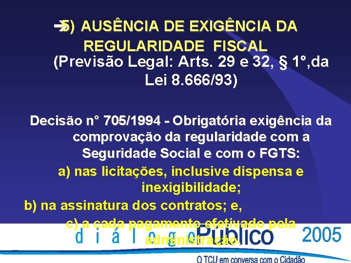 è 5) AUSÊNCIA DE EXIGÊNCIA DA REGULARIDADE FISCAL (Previsão Legal: Arts. 29 e 32, è 5) AUSÊNCIA DE EXIGÊNCIA DA REGULARIDADE FISCAL (Previsão Legal: Arts. 29 e 32,
