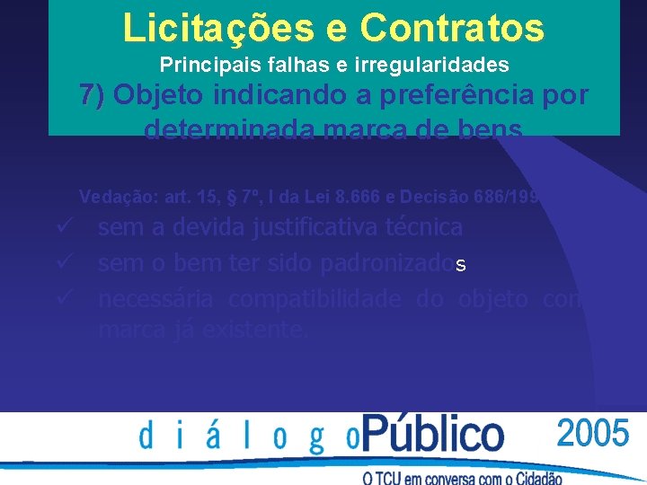 Licitações e Contratos Principais falhas e irregularidades 7) Objeto indicando a preferência por determinada Licitações e Contratos Principais falhas e irregularidades 7) Objeto indicando a preferência por determinada
