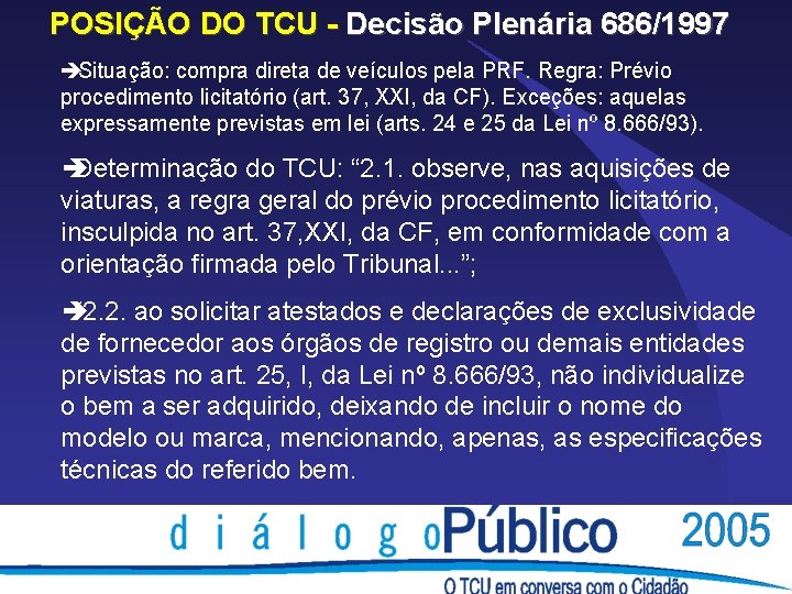 POSIÇÃO DO TCU - Decisão Plenária 686/1997 èSituação: compra direta de veículos pela PRF. POSIÇÃO DO TCU - Decisão Plenária 686/1997 èSituação: compra direta de veículos pela PRF.