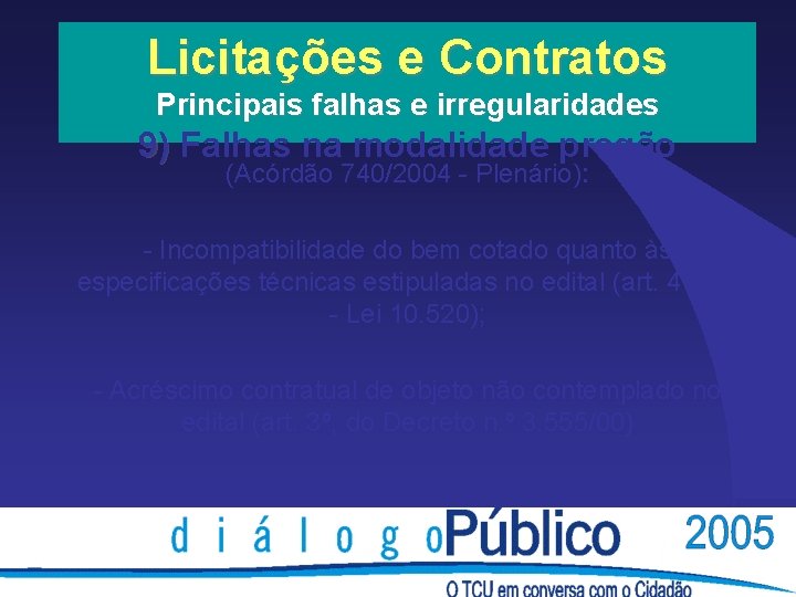 Licitações e Contratos Principais falhas e irregularidades 9) Falhas na modalidade pregão (Acórdão 740/2004 Licitações e Contratos Principais falhas e irregularidades 9) Falhas na modalidade pregão (Acórdão 740/2004