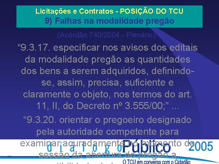 Licitações e Contratos - POSIÇÃO DO TCU 9) Falhas na modalidade pregão (Acórdão 740/2004 Licitações e Contratos - POSIÇÃO DO TCU 9) Falhas na modalidade pregão (Acórdão 740/2004