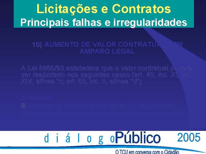 Licitações e Contratos Principais falhas e irregularidades 10) AUMENTO DE VALOR CONTRATUAL SEM AMPARO Licitações e Contratos Principais falhas e irregularidades 10) AUMENTO DE VALOR CONTRATUAL SEM AMPARO