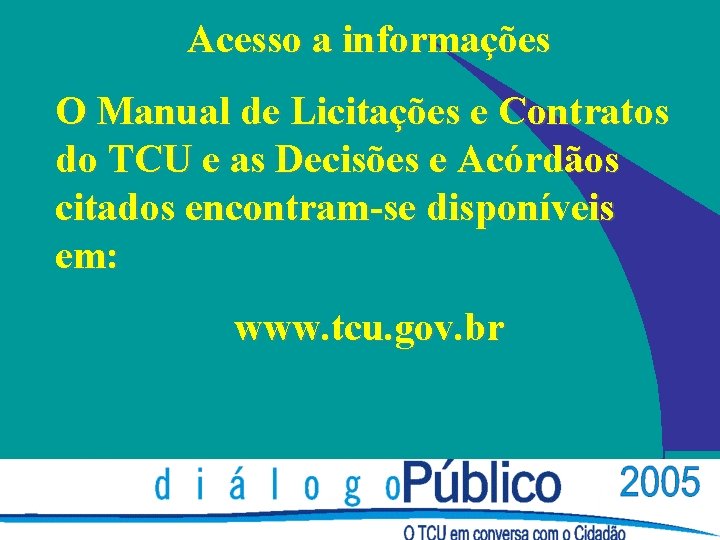 Acesso a informações O Manual de Licitações e Contratos do TCU e as Decisões Acesso a informações O Manual de Licitações e Contratos do TCU e as Decisões