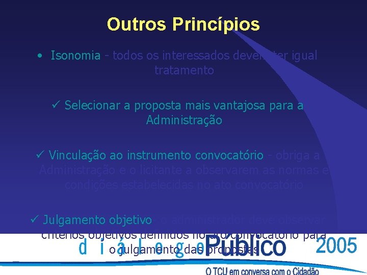 Outros Princípios • Isonomia - todos os interessados devem ter igual tratamento ü Selecionar Outros Princípios • Isonomia - todos os interessados devem ter igual tratamento ü Selecionar