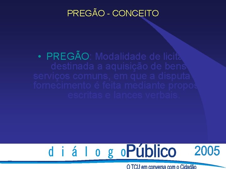 PREGÃO - CONCEITO • PREGÃO: Modalidade de licitação destinada a aquisição de bens e PREGÃO - CONCEITO • PREGÃO: Modalidade de licitação destinada a aquisição de bens e