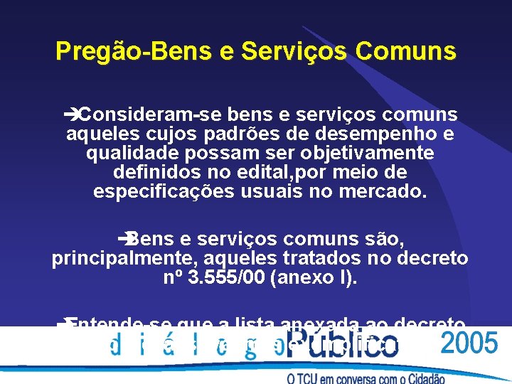 Pregão-Bens e Serviços Comuns èConsideram-se bens e serviços comuns aqueles cujos padrões de desempenho Pregão-Bens e Serviços Comuns èConsideram-se bens e serviços comuns aqueles cujos padrões de desempenho
