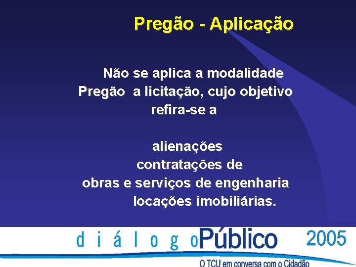 Pregão - Aplicação Não se aplica a modalidade Pregão a licitação, cujo objetivo refira-se Pregão - Aplicação Não se aplica a modalidade Pregão a licitação, cujo objetivo refira-se