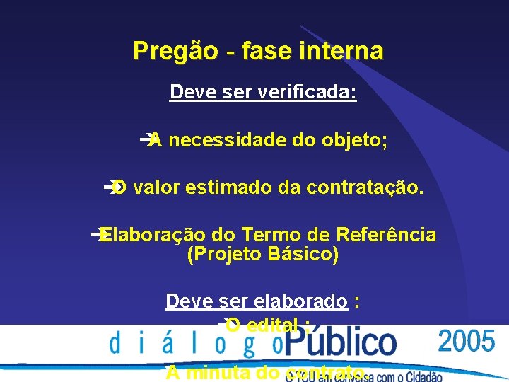 Pregão - fase interna Deve ser verificada: è A necessidade do objeto; è O Pregão - fase interna Deve ser verificada: è A necessidade do objeto; è O