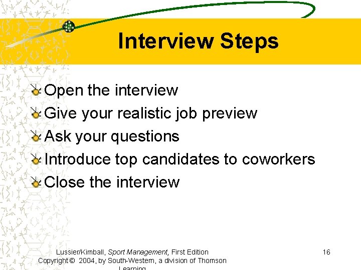 Interview Steps Open the interview Give your realistic job preview Ask your questions Introduce