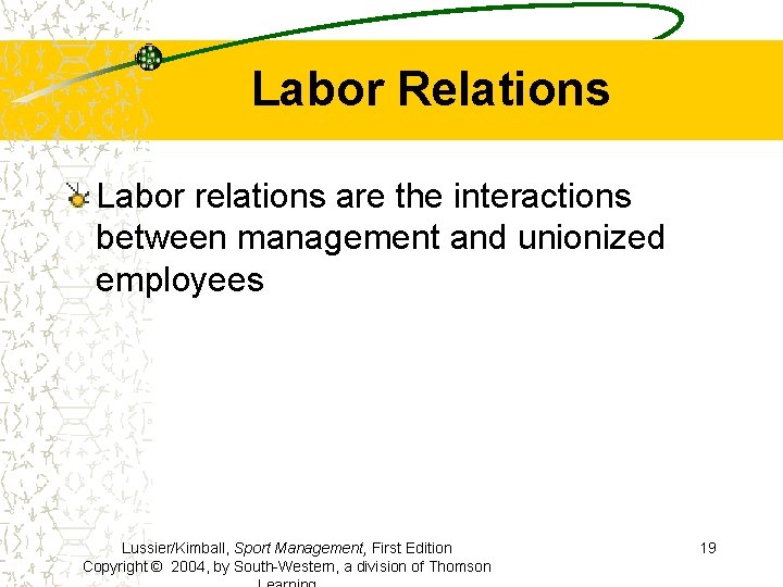 Labor Relations Labor relations are the interactions between management and unionized employees Lussier/Kimball, Sport