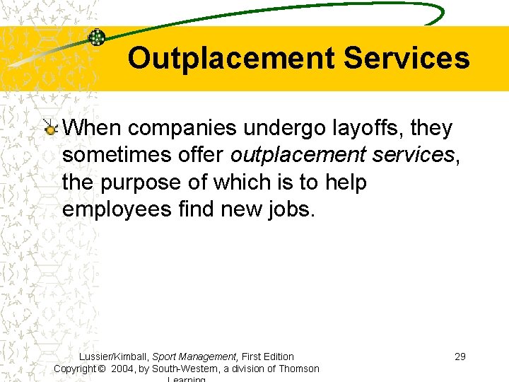 Outplacement Services When companies undergo layoffs, they sometimes offer outplacement services, the purpose of