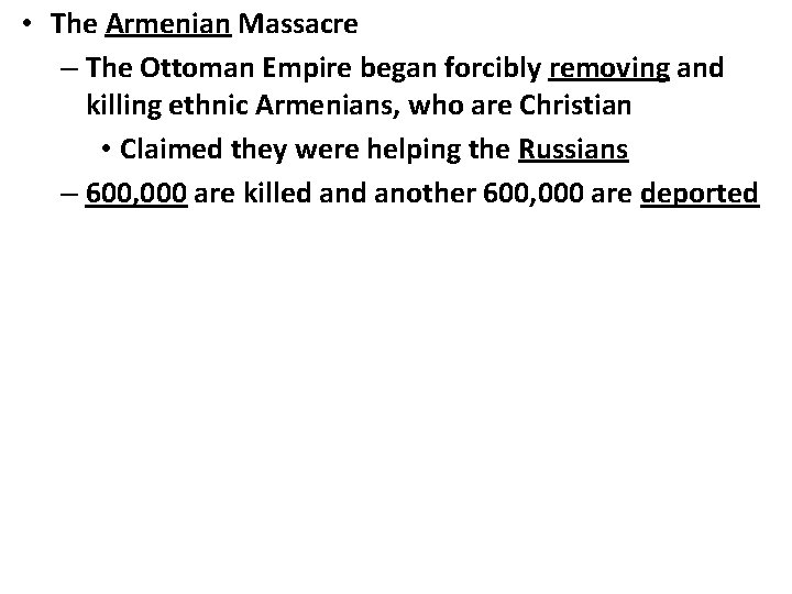  • The Armenian Massacre – The Ottoman Empire began forcibly removing and killing