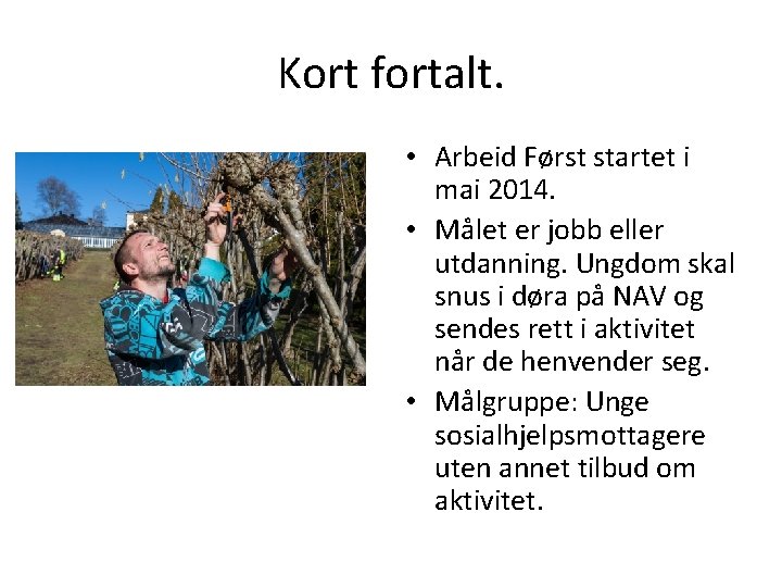 Kort fortalt. • Arbeid Først startet i mai 2014. • Målet er jobb eller