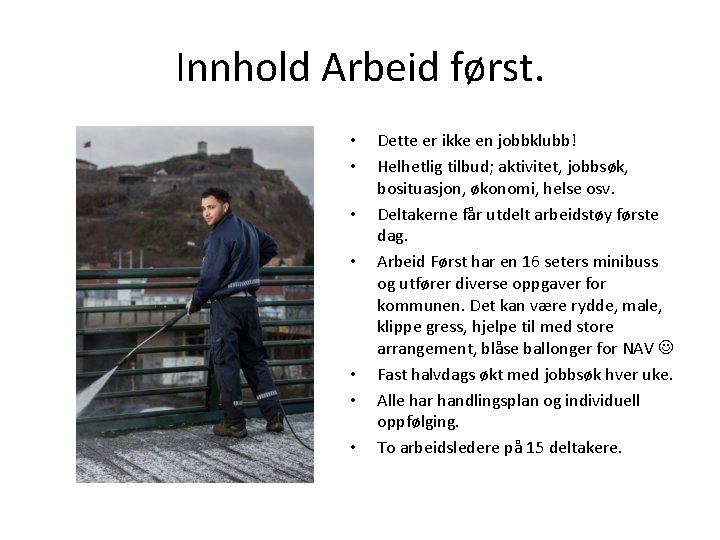 Innhold Arbeid først. • • Dette er ikke en jobbklubb! Helhetlig tilbud; aktivitet, jobbsøk,