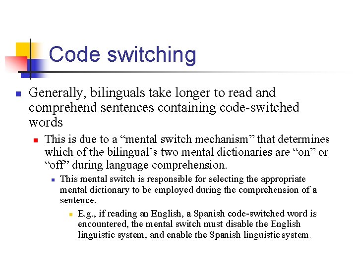 Code switching n Generally, bilinguals take longer to read and comprehend sentences containing code-switched