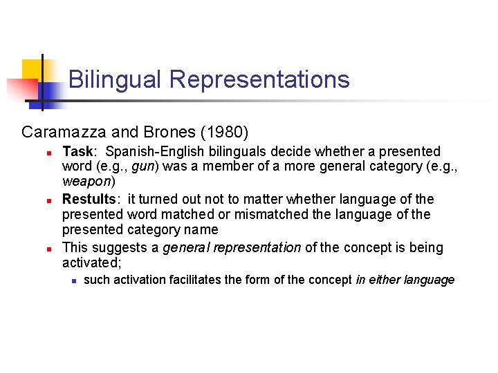 Bilingual Representations Caramazza and Brones (1980) n n n Task: Spanish-English bilinguals decide whether
